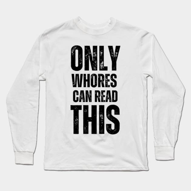 Only-Whores-Can-Read-This Long Sleeve T-Shirt by Alexa